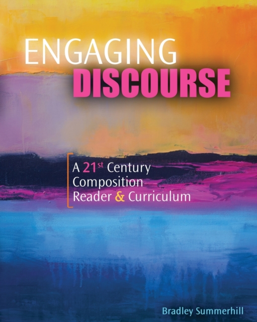 Engaging Discourse: A 21st Century Composition Reader AND Curriculum