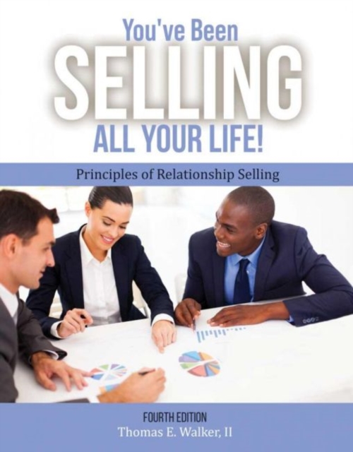 You've Been Selling All Your Life! Principles of Relationship Selling