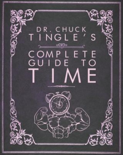 Dr. Chuck Tingle's Complete Guide To Time