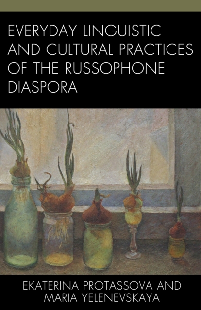 Everyday Linguistic and Cultural Practices of the Russophone Diaspora