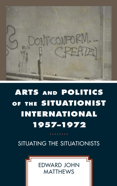 Arts and Politics of the Situationist International 1957–1972