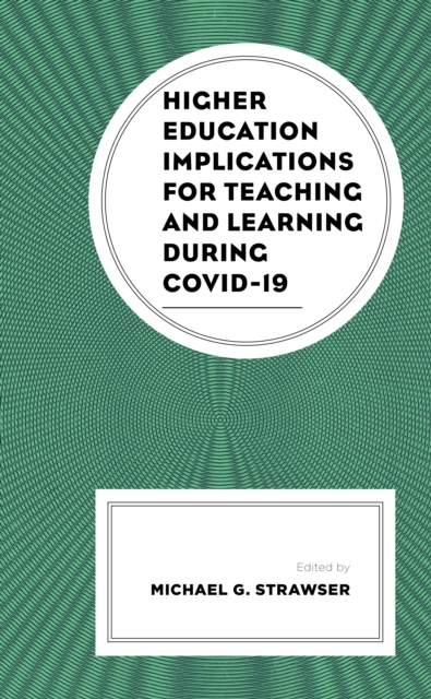 Higher Education Implications for Teaching and Learning during COVID-19