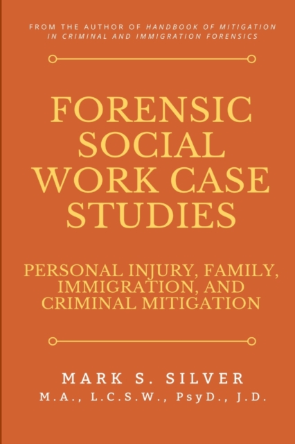 Forensic Social Work Case Studies: Personal Injury, Family, Immigration, and Criminal Mitigation