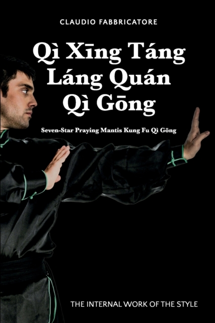 Qi Xīng Tang Lang Quan Qi Gōng - Seven-Star Praying Mantis Kung Fu Qi Gōng