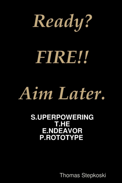 Ready? Fire! Aim Later.