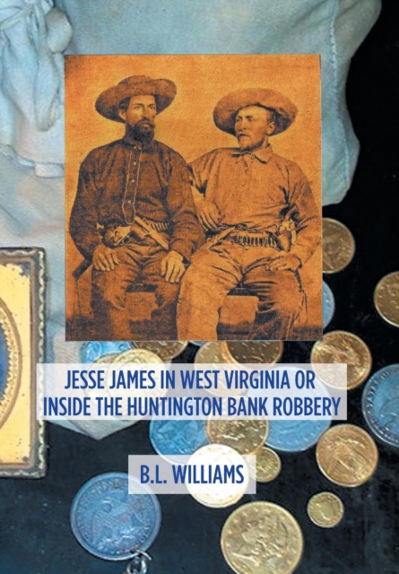 Jesse James in West Virginia or Inside the Huntington Bank Robbery