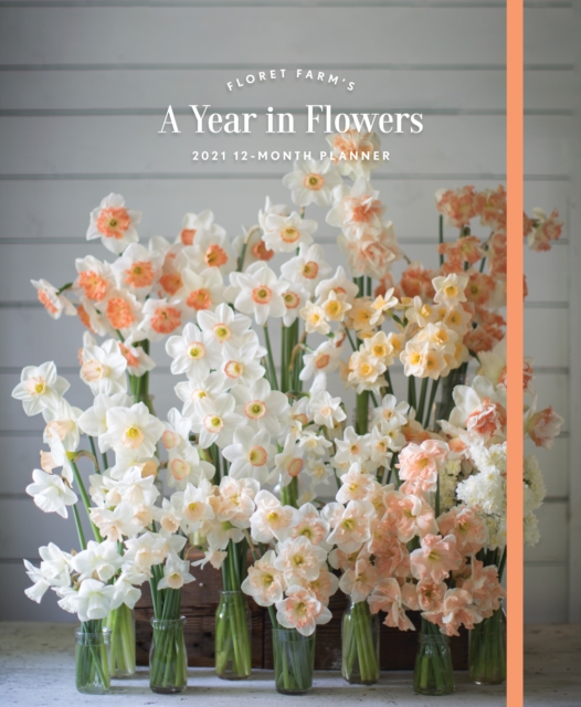 Floret Farm's A Year in Flowers 2021 12-Month Planner
