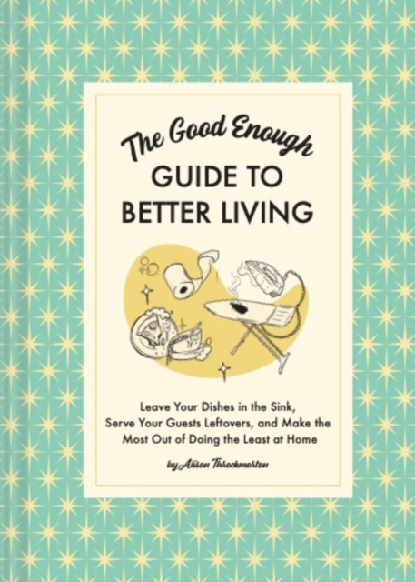 Good Enough Guide to Better Living