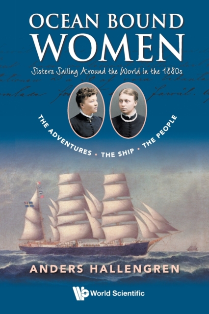 Ocean Bound Women: Sisters Sailing Around The World In The 1880s - The Adventures-the Ship-the People