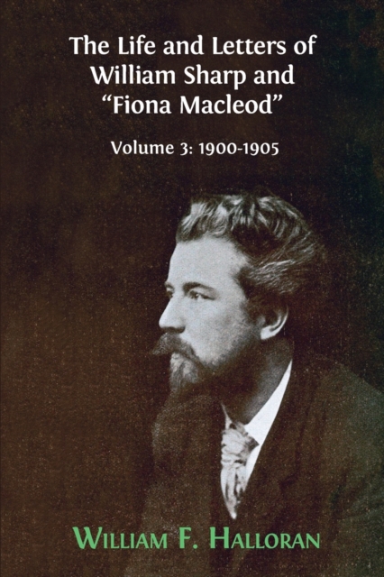 Life and Letters of William Sharp and Fiona Macleod