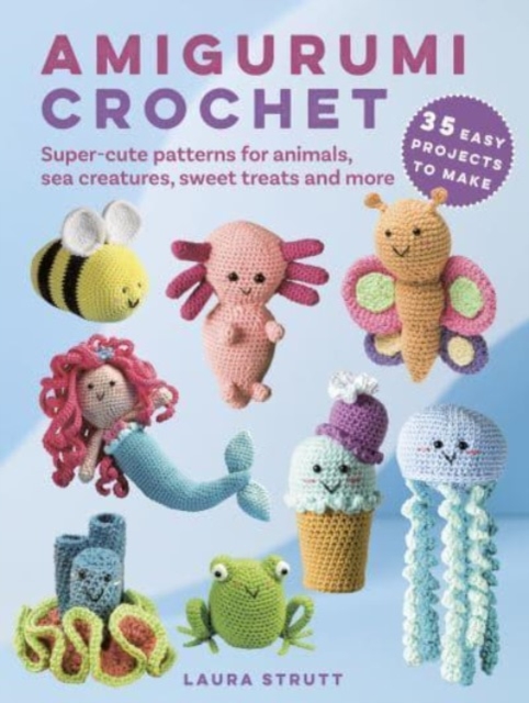 Amigurumi Crochet: 35 easy projects to make