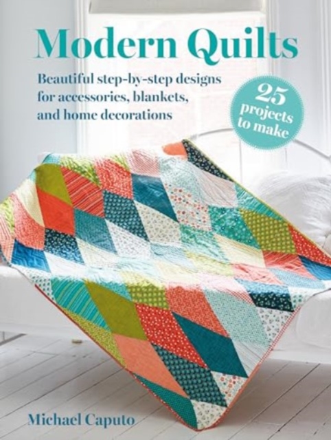 Modern Quilts: 25 projects to make