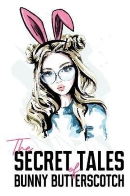 Secret Tales of Bunny Butterscotch