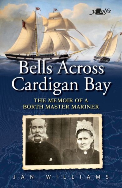 Bells Across Cardigan Bay - Memoir of a Borth Master Mariner, The