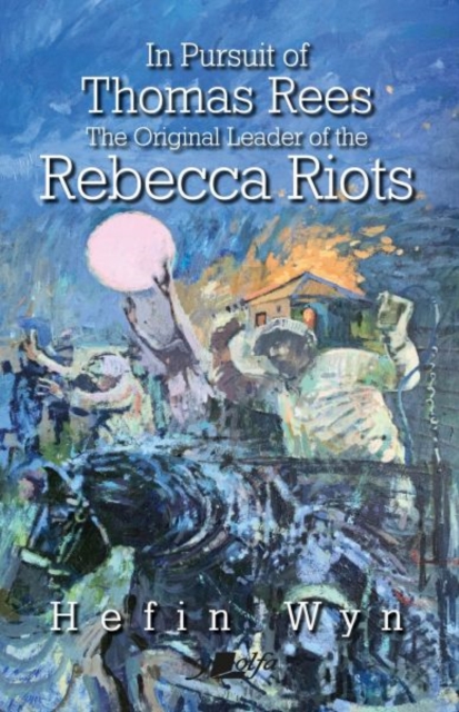 In pursuit of Thomas Rees - the original leader of the Rebecca Rioters