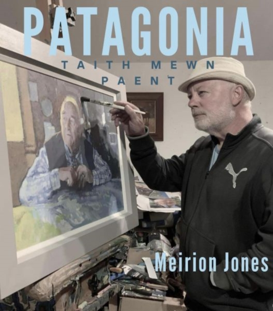 Patagonia - Taith Mewn Paent