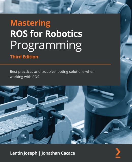 Mastering ROS for Robotics Programming