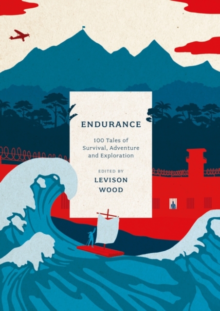 Endurance : 100 Tales of Survival, Adventure and Exploration