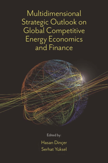 Multidimensional Strategic Outlook on Global Competitive Energy Economics and Finance
