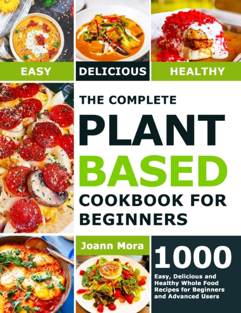Complete Plant Based Cookbook for Beginners