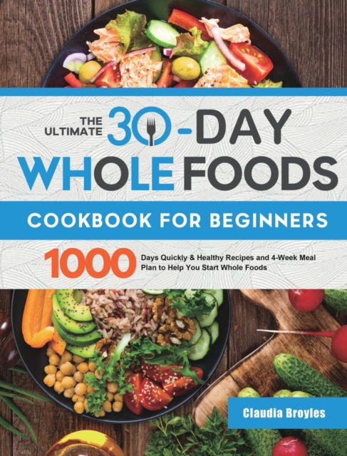 Ultimate 30-Day Whole Foods Cookbook for Beginners