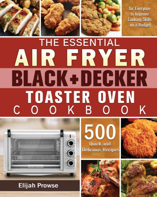 Essential Air Fryer BLACK+DECKER Toaster Oven Cookbook