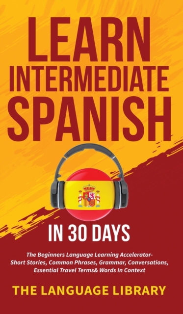 Learn Intermediate Spanish In 30 Days