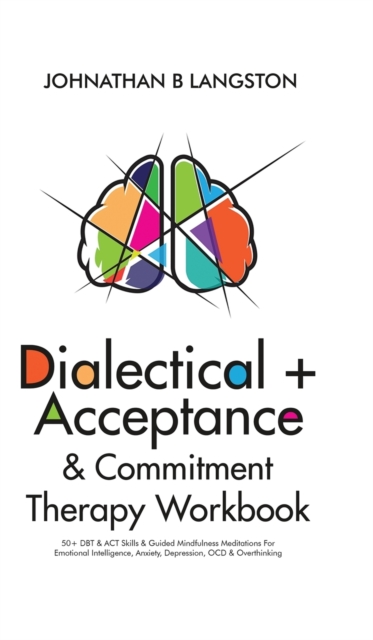 Dialectical + Acceptance & Commitment Therapy Workbook