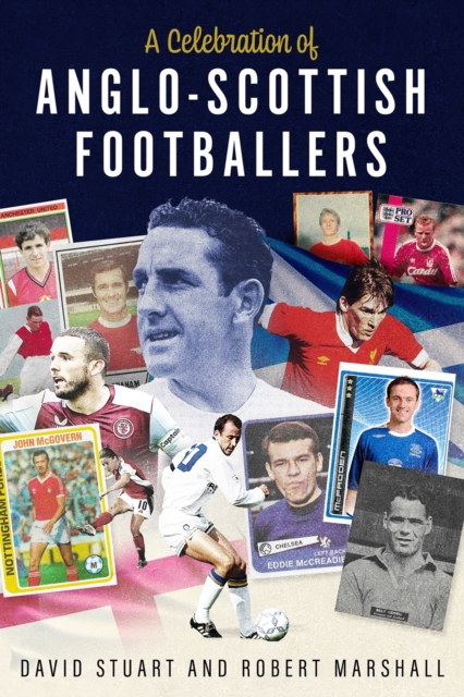 A Celebration of Anglo-Scottish Footballers