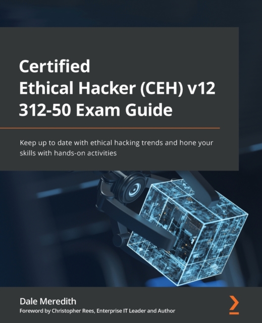 Certified Ethical Hacker (CEH) v12 312-50 Exam Guide