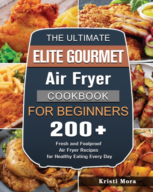Ultimate Elite Gourmet Air Fryer Cookbook For Beginners