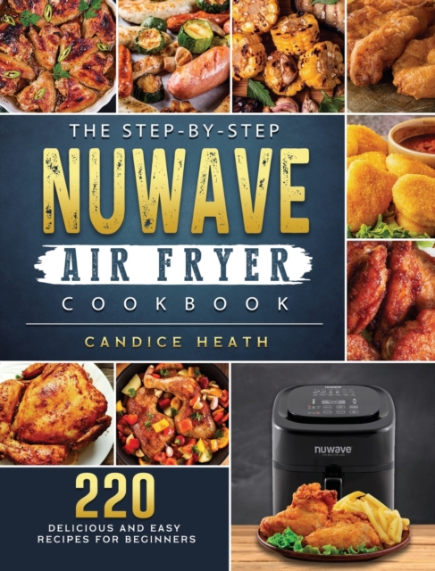 Step-By-Step NuWave Air Fryer Cookbook