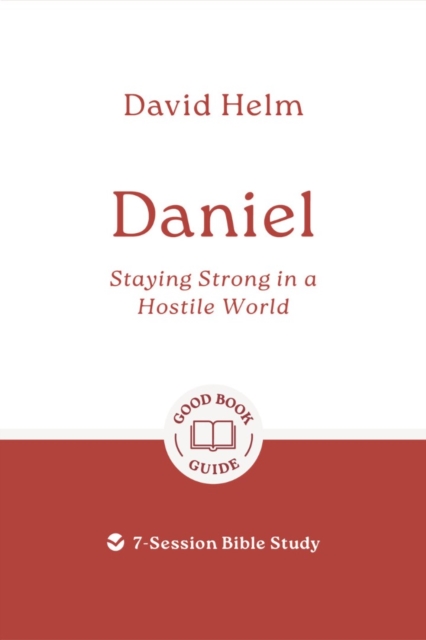 Daniel: Staying Strong in a Hostile World