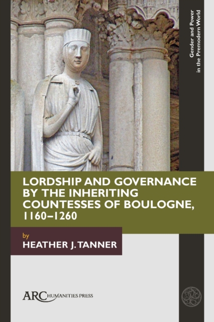 Lordship and Governance by the Inheriting Countesses of Boulogne, 1160-1260
