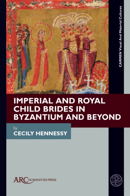 Imperial and Royal Child Brides in Byzantium and Beyond