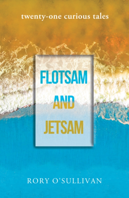 flotsam and jetsam - twenty-one curious tales