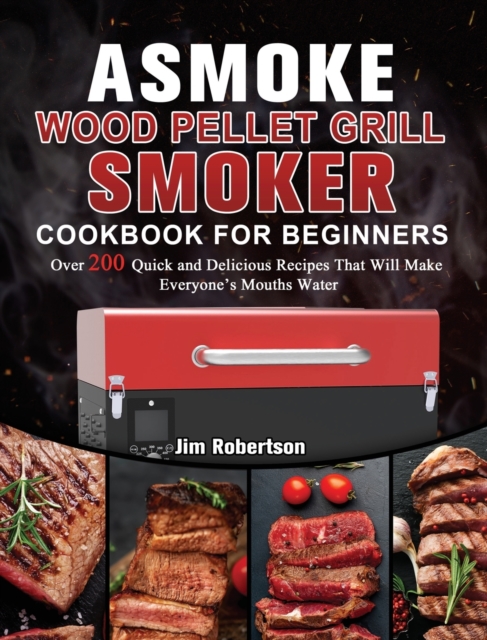 ASMOKE Wood Pellet Grill & Smoker Cookbook For Beginners