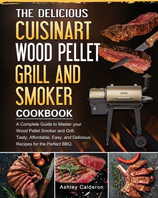 Delicious Cuisinart Wood Pellet Grill and Smoker Cookbook
