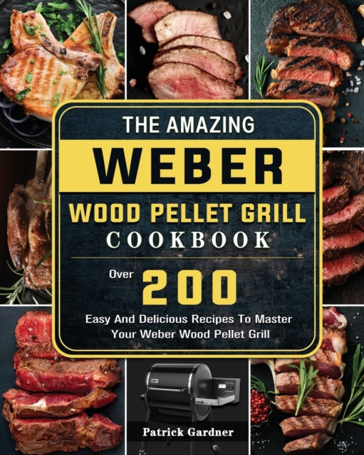 Amazing Weber Wood Pellet Grill Cookbook