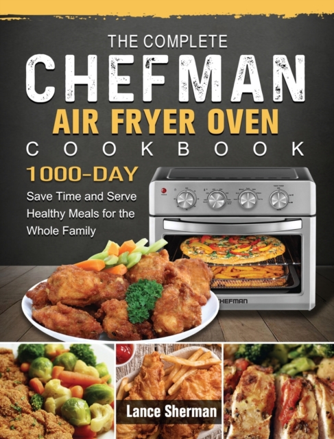 Complete Chefman Air Fryer Oven Cookbook