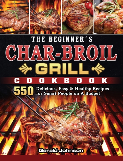 Beginner's Char-Broil Grill Cookbook