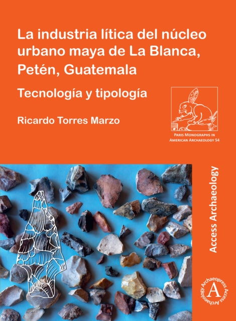 La industria litica del nucleo urbano maya de La Blanca, Peten, Guatemala