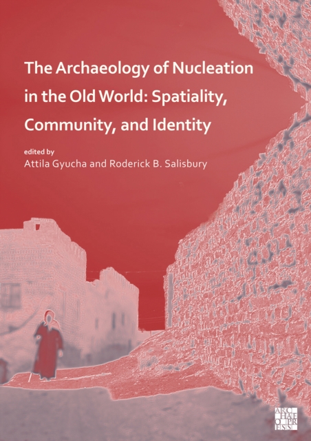 Archaeology of Nucleation in the Old World