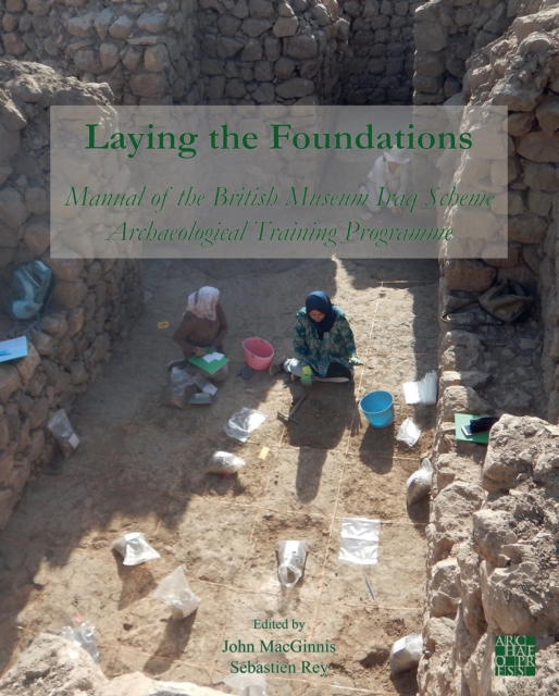 Laying the Foundations: Manual of the British Museum Iraq Scheme Archaeological Training Programme