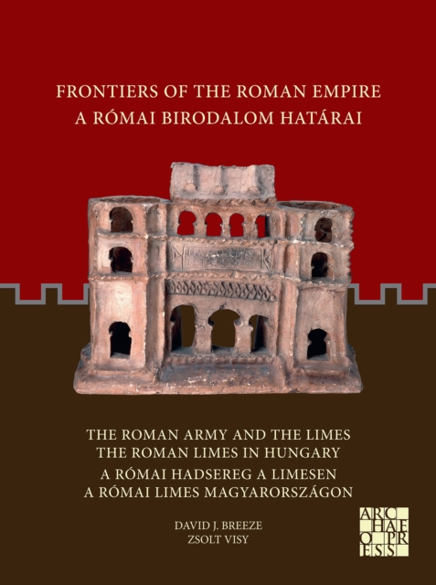 Frontiers of the Roman Empire: The Roman Army and the Limes / The Roman Limes in Hungary