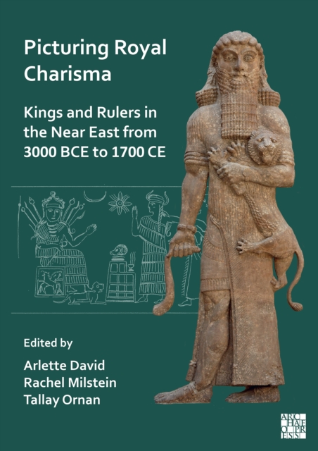 Picturing Royal Charisma: Kings and Rulers in the Near East from 3000 BCE to 1700 CE