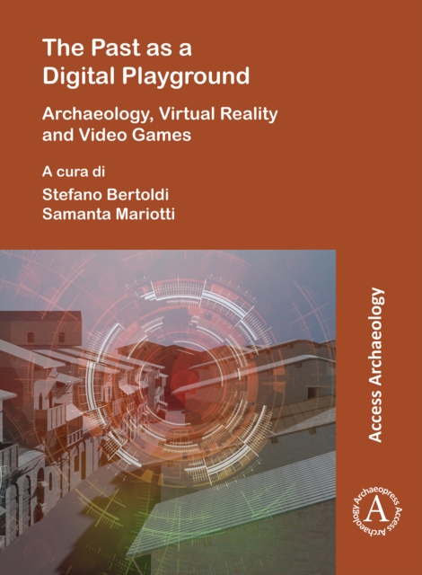 Past as a Digital Playground: Archaeology, Virtual Reality and Video Games