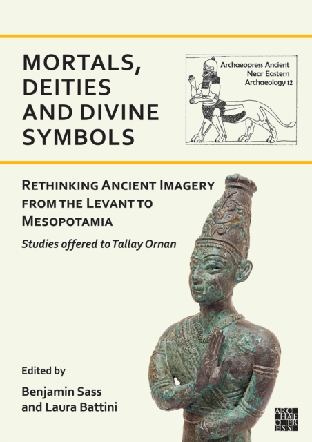 Mortals, Deities and Divine Symbols: Rethinking Ancient Images from the Levant to Mesopotamia