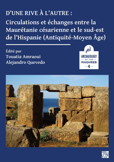 D'une rive a l'autre: circulations et echanges entre la Mauretanie cesarienne et le sud-est de l'Hispanie (Antiquite-Moyen-age)