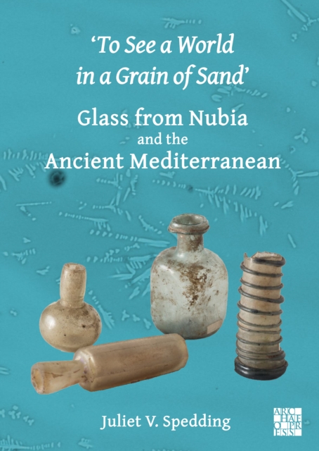 ‘To See a World in a Grain of Sand’: Glass from Nubia and the Ancient Mediterranean